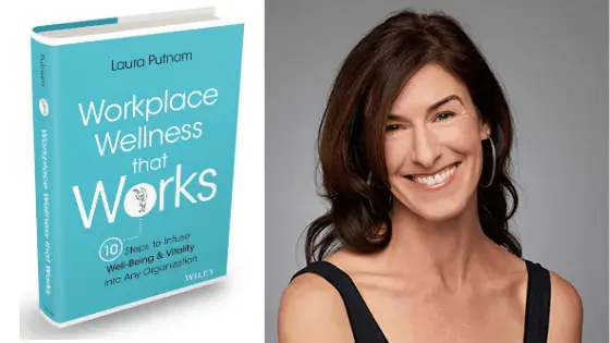 Workplace Wellness That Works: 10 Steps to Infuse Well-Being and Vitality into Any Organisation – Laura Putnam