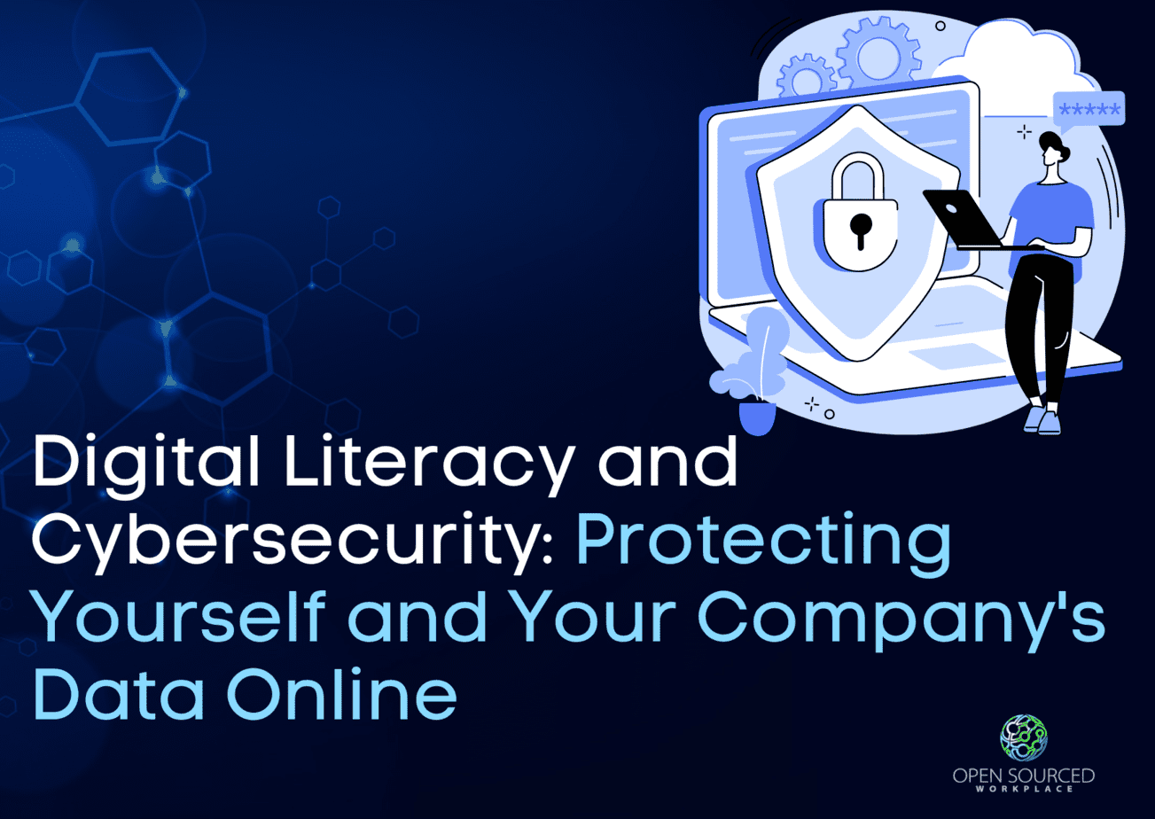 Digital Literacy and Cybersecurity: Protecting Yourself and Your Company’s Data Online