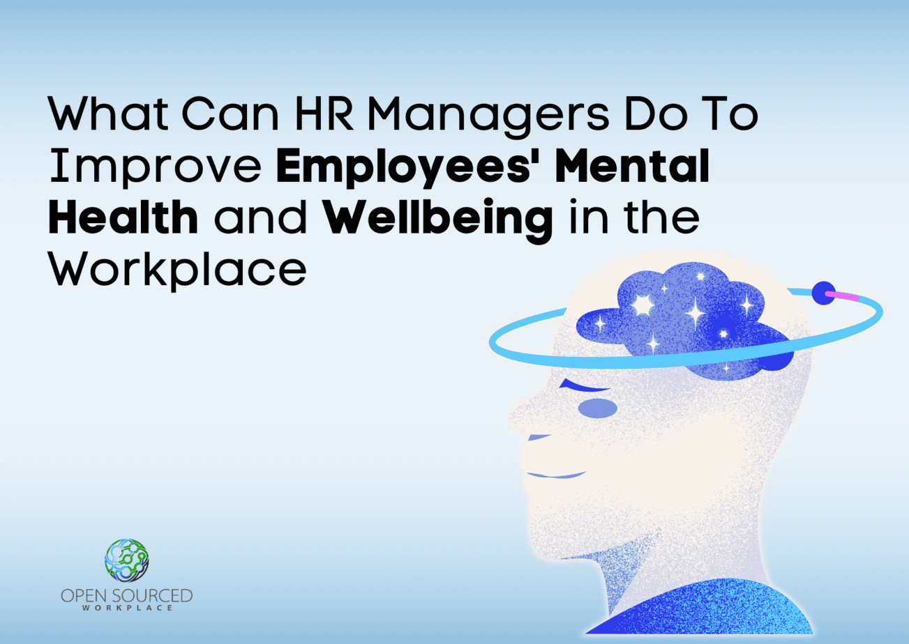 What Can HR Managers Do to Improve Employees’ Mental Health and Wellbeing in the Workplace?