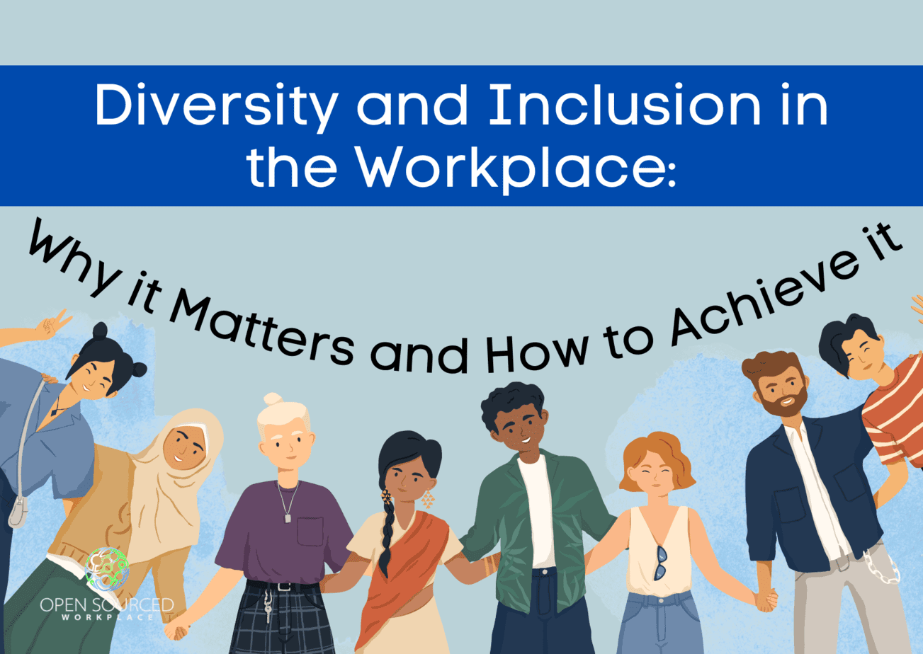 Diversity and Inclusion in the Workplace: Why it Matters and How to Achieve it