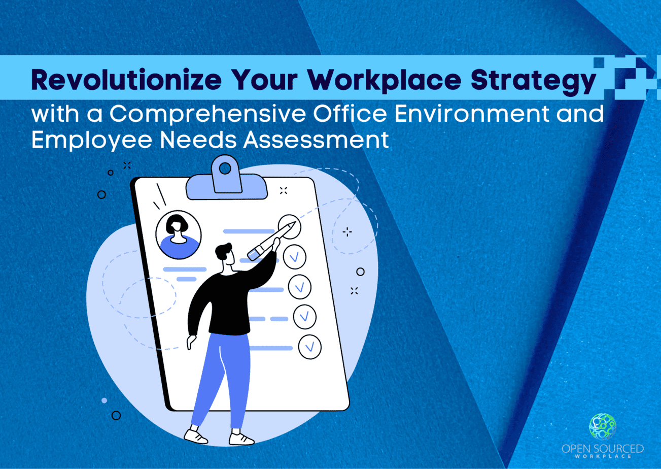 Revolutionize Your Workplace Strategy with a Comprehensive Office Environment and Employee Needs Assessment