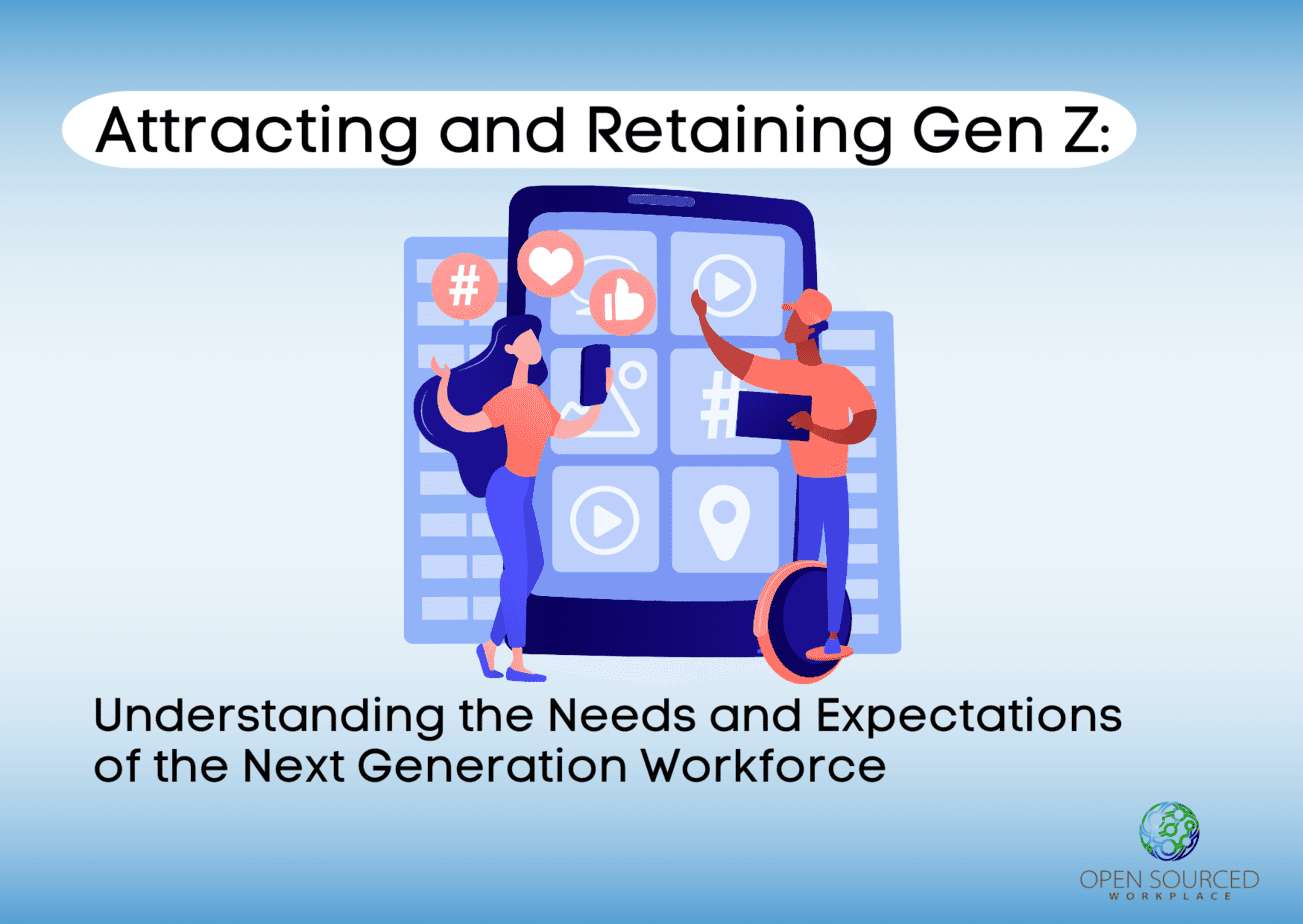 Attracting and Retaining Gen Z: Understanding the Needs and Expectations of the Next Generation Workforce